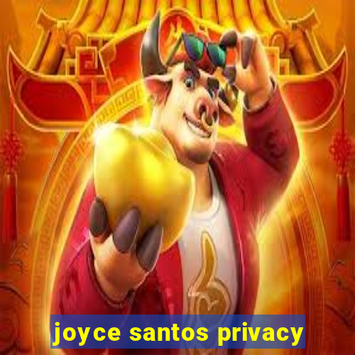 joyce santos privacy